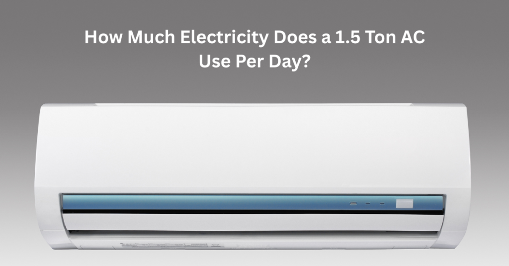 How Much Electricity Does a 1.5 Ton AC Use Per Day - AC Power Consumption and Electricity Bill Calculation